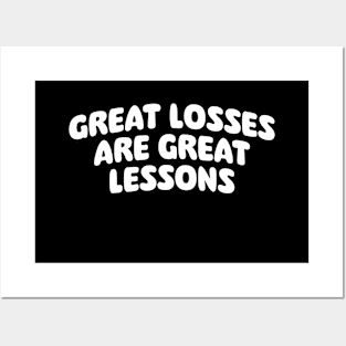 Great losses are great lessons Posters and Art